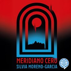 meridiano cero-silvia moreno garcia-9788445020159