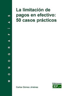 la limitacion de pagos en efectivo: 50 casos practicos-carlos gomez jimenez-9788445423059