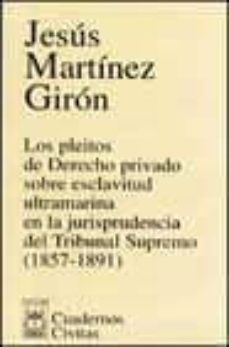 los pleitos de derecho privado sobre esclavitud ultramarina en la  jurisprudencia del tribunal supremo (1857-1891)-9788447018659