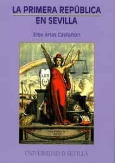 la primera republica en sevilla (historia y geografia nº 139)-eloy arias castañon-9788447211159