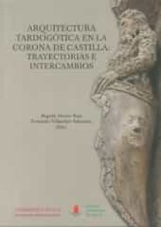 arquitectura tardogotica en la corona de castilla: trayectorias e intercambios-9788447216659