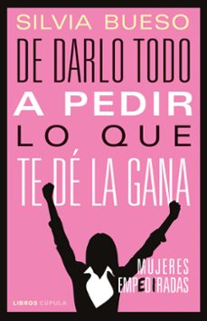 de darlo todo a pedir lo que te de la gana-9788448029159