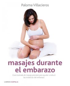 masajes durante el embarazo: guia ilustrada de masaje prenatal pa ra reducir las molestias del embarazo-paloma villacieros-9788448068059