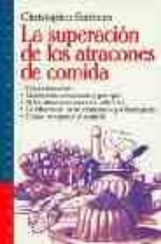 la superacion de los atracones de comida: como descubrir quien ti ene atracones y por que, si los atracones son una adiccion, la diferencia entre atracones y sobreingesta...-christopher fairburn-9788449305559