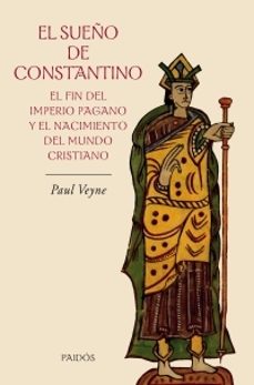 el sueño de constantino: el fin del imperio pagano y el nacimient o del mundo cristiano-9788449321559