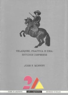 velazquez, practica e idea estudios dispersos-jonh f. moffitt-9788460079859