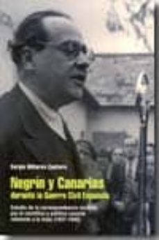 negrin y canarias durante la guerra civil española: estudio de la correspondencia recibida por el cientifico y politico canario referente a las islas (1937-1945)-sergio millares cantero-9788461356959