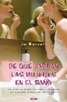 ¿de que hablan las mujeres en el baño?-jo barrett-9788466636759