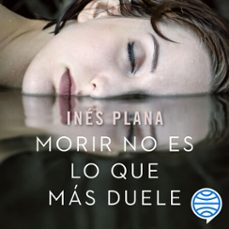 morir no es lo que más duele-ines plana gine-9788467052459