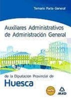auxiliares administrativos de administracion general de la diputacion provincial de huesca: temario parte general-9788467698459