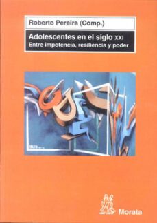 adolescentes en el siglo xxi: entre impotencia, resilencia y pode r-roberto (comp.) pereira-9788471126559