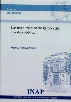 los instrumentos de gestion del empleo publico-luis miguel arroyo yanes-9788473515559