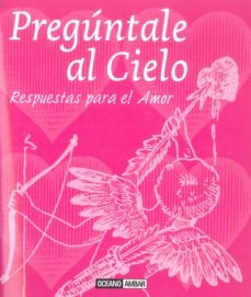 preguntale al cielo: pespuestas para la vida / el amor-omaira beltran-9788475567259