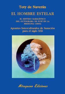 el hombre estelar: el sentido kabalistico del octograma de fuxi e n la medicina china. apuntes interculturales de sanacion para el siglo xxi-9788478133659