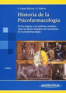 historia de la psicofarmacologia. tomo i : de los origenes a la m edicina cientifica : sobre los pilares biologicos del nacimiento de la psicofarmacologia-9788479034559