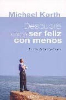 descubre como ser feliz con menos: el arte de la austeridad-michael korth-9788479536459