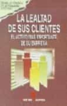 la lealtad de sus clientes el activo mas importante de su empresa-9788479781859