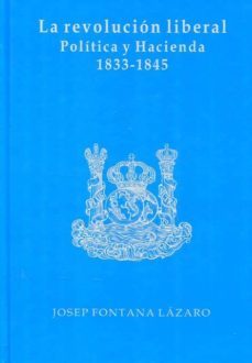 la revolucion liberal: politica y hacienda (1833-1845) (2ª ed.)-9788480080859