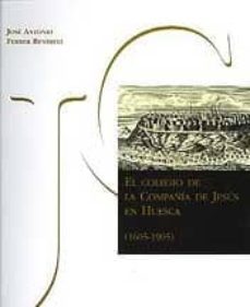 el colegio de la compañia de jesus en huesca (1605-1905)-jose antonio ferrer benimeli-9788481271959