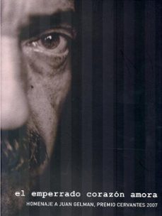 el emperrado corazon amora: homenaje a juan gelman premio cervant es 2007-9788481387759