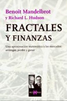 fractales y finanzas: una aproximacion matematica a los mercados, arriesgar, perder y ganar-benoit mandelbrot-r.l. hudson-9788483104859