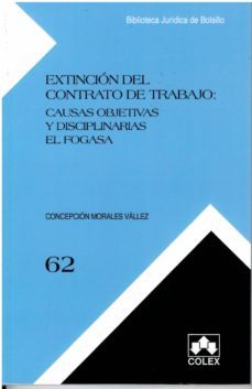 extincion del contrato de trabajo: causas objetivas y disciplinarias, el fogasa-concepcion morales vallez-9788483424759