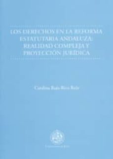 los derechos en la reforma estatutaria andaluza: realidad complej a y proyeccion juridica-catalina ruiz rico ruiz-9788484394259