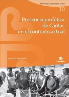presencia profetica de caritas en el contexto actual-ana abril fernandez-9788484405559