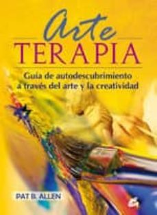 arte terapia: guia de autodescubrimiento a traves del arte y la c reatividad-pat b. allen-9788484452959
