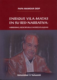 enrique vila-matas en su red narrativa: hibridismo, reescritura e intertextualidad-papa mamour diop-9788484488859