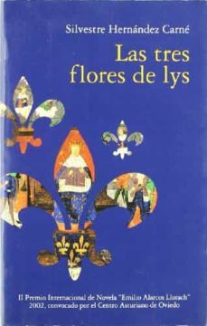 las tres flores de lys (ii premio internacional de novela emilio alarcos llorach 2002)-9788484590859