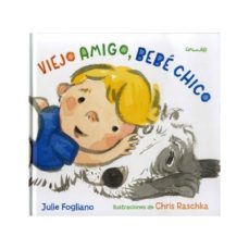 viejo amigo, bebe chico-julie fogliano-9788484705659