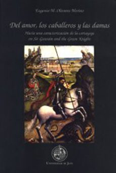 del amor, los caballeros y las damas hacia una caracterizacion de la coortaysye en sir gawain and the greenknight-9788489869059