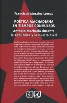 poetica machadiana en tiempos convulsos-francisco morales lomas-9788490455159