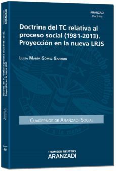doctrina del tc relativa al proceso social (1981-2013): proyeccio n en la nueva lrjs-luisa maria gomez garrido-9788490592359