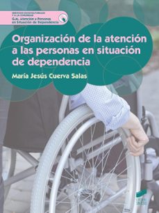 organizacion de la atencion a las personas en situacion de depend encia-maria jesus cuerva salas-9788490772959