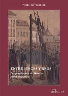 entre jueces y reos. las postrimerias del derecho penal absolutista (ebook)-pedro ortego gil-9788490853559