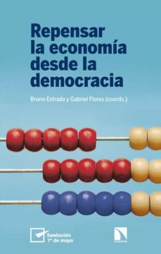 repensar la economia desde la democracia-bruno ;flores, gabri estrada lopez-9788490979259