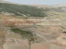 careos: siembra y cosecha de agua en la cuenca del rio berchules (sierra nevada, granada)-sergio martos rosillo-9788491380559