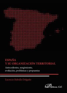 españa y su organizacion territorial.antecedentes, surgimiento, evolucion, problemas y propuestas (ebook)-9788491487159