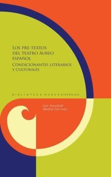 los pre-textos del teatro aureo español: condicionantes literarios y culturales-gero arnscheidt-manfred tietz-9788491920359