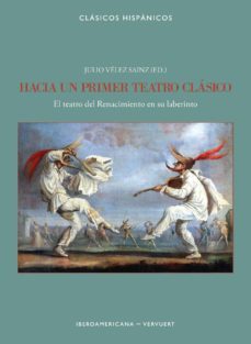 hacia un primer teatro clasico: el teatro del renacimiento en su laberinto-9788491921059
