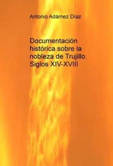 documentacion historica sobre la nobleza de trujillo. siglos xiv- xviii-9788492580859