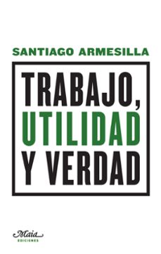trabajo, utilidad y verdad-santiago armesilla conde-9788492724659
