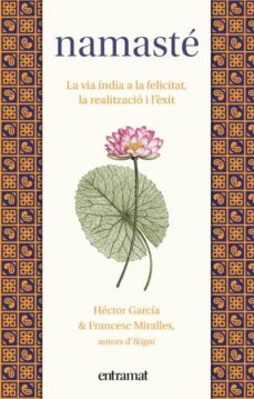 namaste: la via india a la felicitat, la realitzacio i l exit-francesc miralles-hector garcia-9788492920259