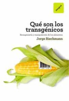 que son los transgenicos: bioingenieria y manipulacion de los ali mentos-9788492981359