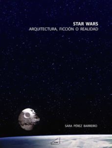 star wars: arquitectura, ficcion o realidad-sara perez barreiro-9788492987559