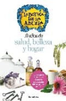 la botica de la abuela: 10 años de salud, belleza y hogar-9788493695859