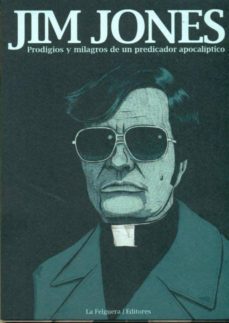 jim jones: prodigios y milagros de un predicador apocaliptico-9788493746759