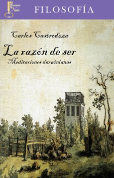 la razon ser: meditaciones darwinianas-carlos castrodeza-9788494050459
